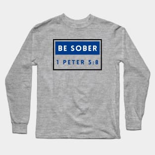 Be Sober | Bible Verse 1 Peter 5:8 Long Sleeve T-Shirt